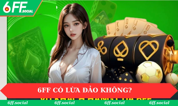 6FF có lừa đảo không