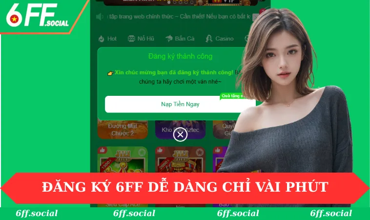 Đăng ký 6FF 2 Đăng ký 6FF dễ dàng chỉ trong vài phút