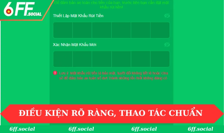 Rút tiền 6FF 2 Điều kiện rõ ràng, thao tác chuẩn chỉnh