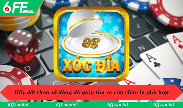 Cách Bắt Vị Xóc Đĩa: 3 Bí Quyết Hay Nên Học Hỏi Tại 6FF 3 Hãy đặt theo số đông để giúp tìm ra cửa chẵn lẻ phù hợp