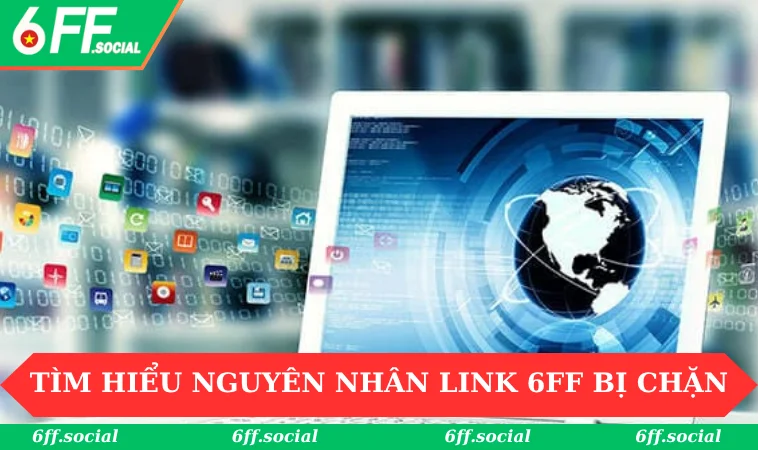 Link 6FF Không Bị Chặn - Truy Cập An Toàn Và Ổn Định Nhất 1 Tìm hiểu nguyên nhân link 6FF bị chặn